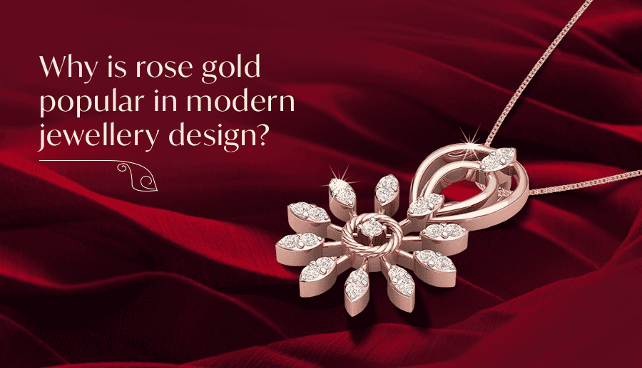 Rose Gold Popular in Modern Jewellery Design